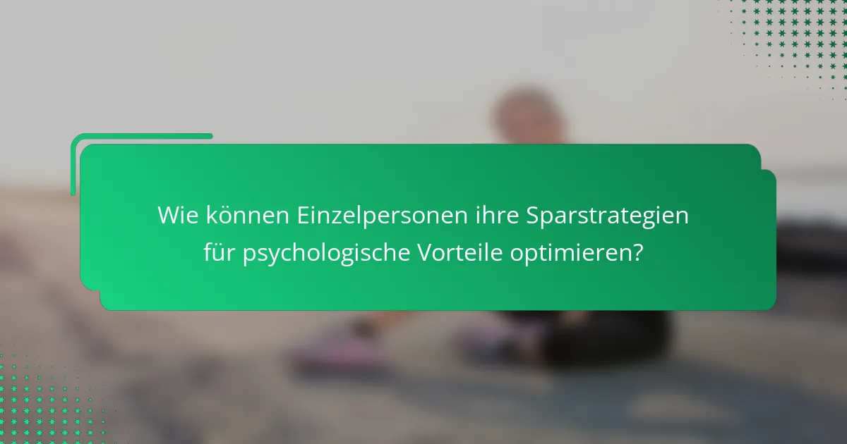Wie können Einzelpersonen ihre Sparstrategien für psychologische Vorteile optimieren?
