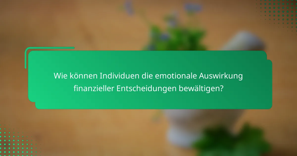 Wie können Individuen die emotionale Auswirkung finanzieller Entscheidungen bewältigen?