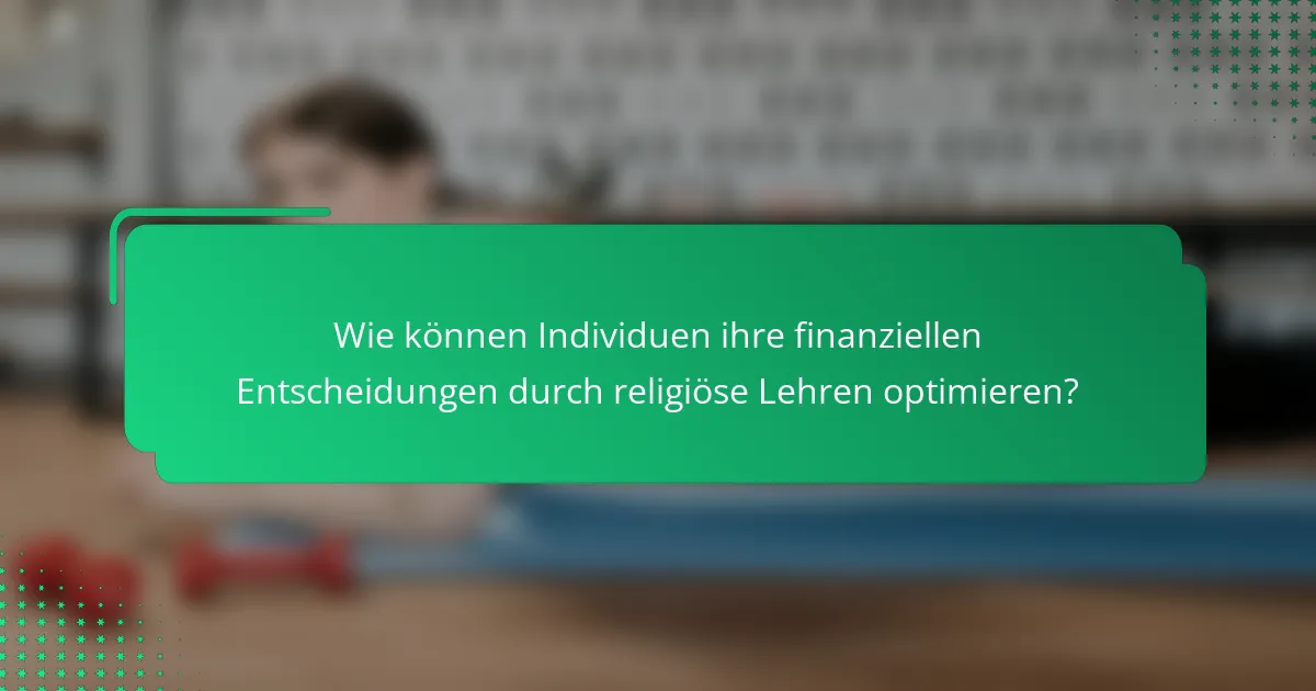 Wie können Individuen ihre finanziellen Entscheidungen durch religiöse Lehren optimieren?