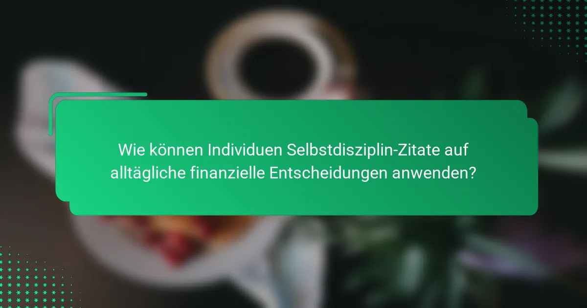 Wie können Individuen Selbstdisziplin-Zitate auf alltägliche finanzielle Entscheidungen anwenden?