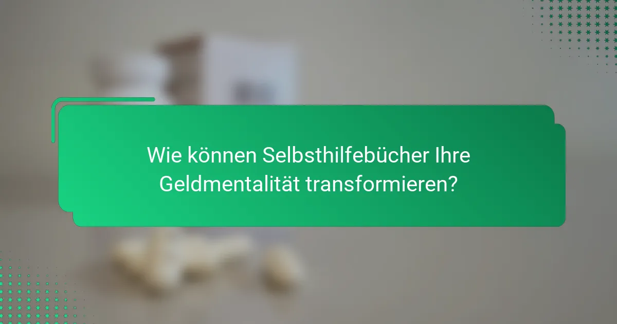 Wie können Selbsthilfebücher Ihre Geldmentalität transformieren?