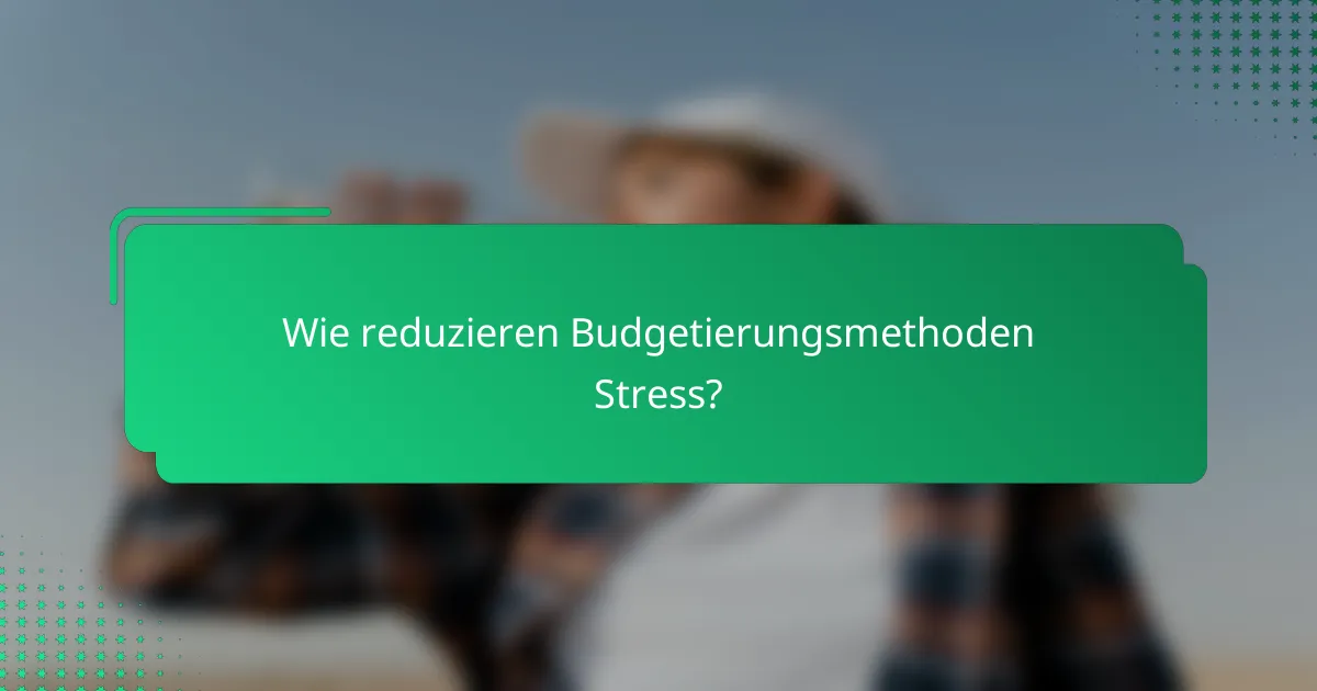 Wie reduzieren Budgetierungsmethoden Stress?