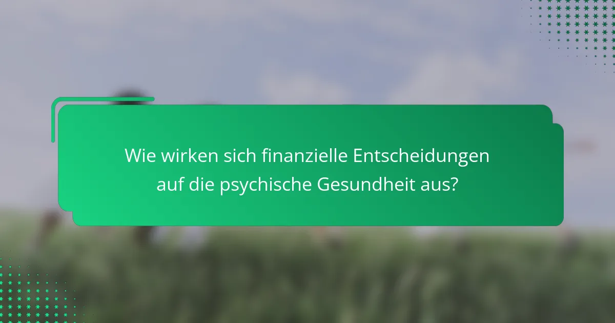 Wie wirken sich finanzielle Entscheidungen auf die psychische Gesundheit aus?