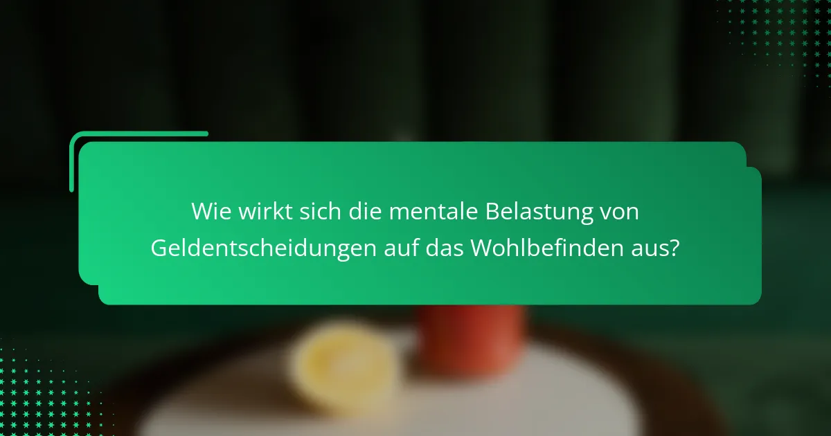 Wie wirkt sich die mentale Belastung von Geldentscheidungen auf das Wohlbefinden aus?