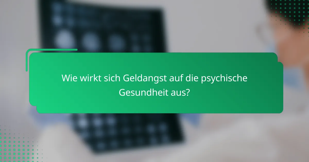 Wie wirkt sich Geldangst auf die psychische Gesundheit aus?